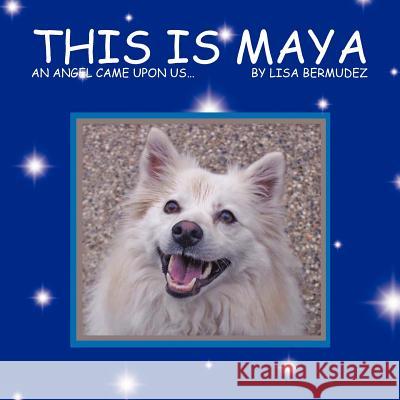 This Is Maya: An Angel Came Upon Us... Bermudez, Lisa 9781463445027 Authorhouse - książka