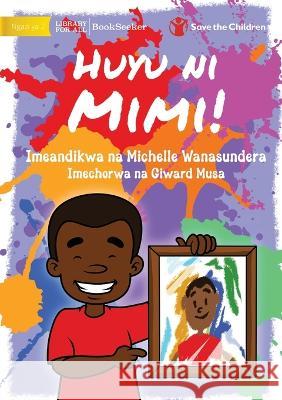 This Is Me! - Huyu ni Mimi! Michelle Wanasundera Giward Musa 9781922932457 Library for All - książka