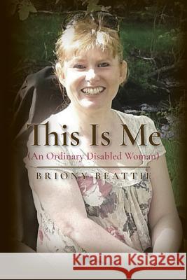 This Is Me: (An Ordinary Disabled Woman) Beattie, Briony 9781975601980 Createspace Independent Publishing Platform - książka