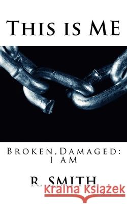 This is me: Broken and Damaged R. Smith 9781523391950 Createspace Independent Publishing Platform - książka