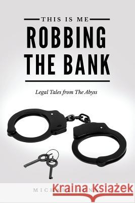This Is Me Robbing The Bank: Legal Tales From The Abyss Dunn, Michael 9781541034235 Createspace Independent Publishing Platform - książka