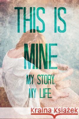 This Is Mine: My Story, My Life Malinda J. Hamm 9781548435288 Createspace Independent Publishing Platform - książka