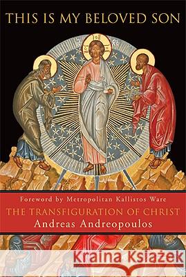 This Is My Beloved Son: The Transfiguration of Christ Andreas Andreopoulos 9781557256560 Paraclete Press (MA) - książka