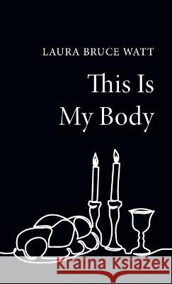 This Is My Body Laura Bruce Watt 9781666753097 Resource Publications (CA) - książka