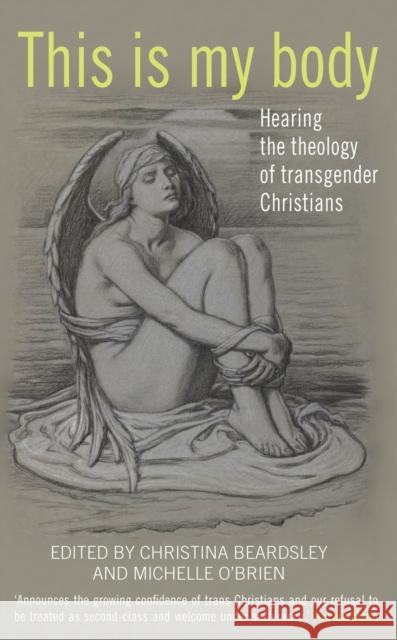 This Is My Body: Hearing the theology of transgender Christians Michelle O'Brien 9780232532067 Darton, Longman & Todd Ltd - książka