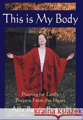 This Is My Body: Praying for Earth, Prayers From the Heart Alla René E. Bozarth, René E. Bo 9780595661862 iUniverse - książka