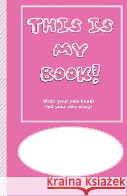 This is My Book: Write your own book! Tell your own story! Pink Cover Maple Lake Press 9781539357124 Createspace Independent Publishing Platform - książka