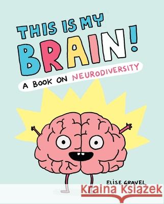 This Is My Brain!: A Book on Neurodiversity Elise Gravel 9781797228204 Chronicle Books - książka