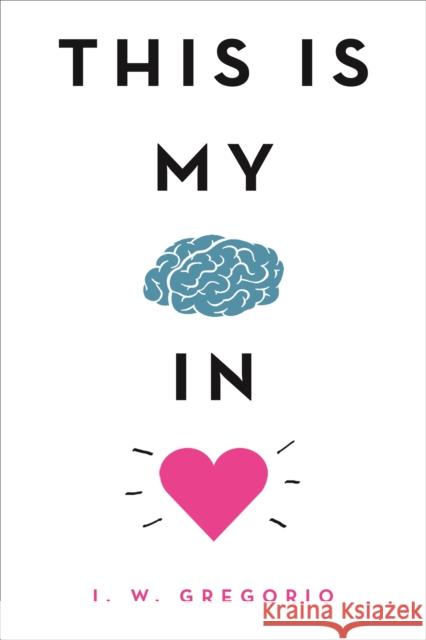 This Is My Brain in Love I. W. Gregorio 9780316423830 Little, Brown & Company - książka