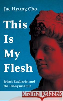 This Is My Flesh Jae Hyung Cho 9781725298538 Pickwick Publications - książka