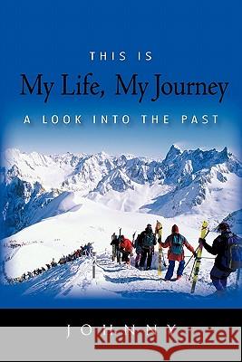 This Is My Life, My Journey: A Look Into the Past Johnny 9781450292108 iUniverse.com - książka