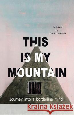 This Is My Mountain: Journey into a Borderline Mind David Justice 9781698700236 Trafford Publishing - książka