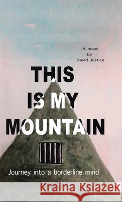 This Is My Mountain: Journey into a Borderline Mind David Justice 9781698700243 Trafford Publishing - książka