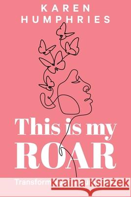 This is my ROAR: Transform Your Trauma Tale Humphries Karen 9780645362206 Karen Humphries T/A Blooming from Within - książka