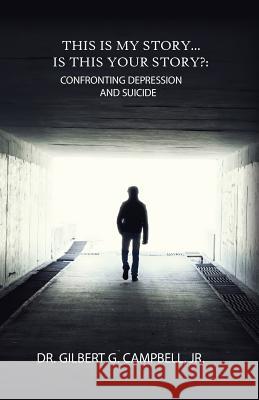 This Is My Story... Is This Your Story?: Confronting Depression and Suicide Jr. Dr Gilbert Campbell 9781943515042 Acutebydesign, Publishing - książka