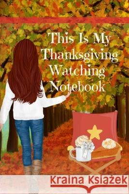 This Is My Thanksgiving Watching Notebook: Holiday Movie Log Journal Book - Seasonal Journal Gift For Best Friend, Sister, Daughter, BFF, Wife - Cute Maple Mayflower 9783347165021 Infinityou - książka
