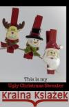This Is My Ugly Christmas Sweater C. L. Winter 9781790976133 Independently Published
