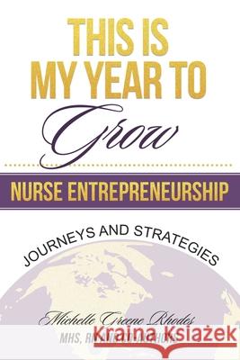 This is My Year to Grow: Journeys and Strategies into Nurse Entrepreneurship Michelle G. Rhodes 9780578659381 Michelle Rhodes Media, LLC - książka