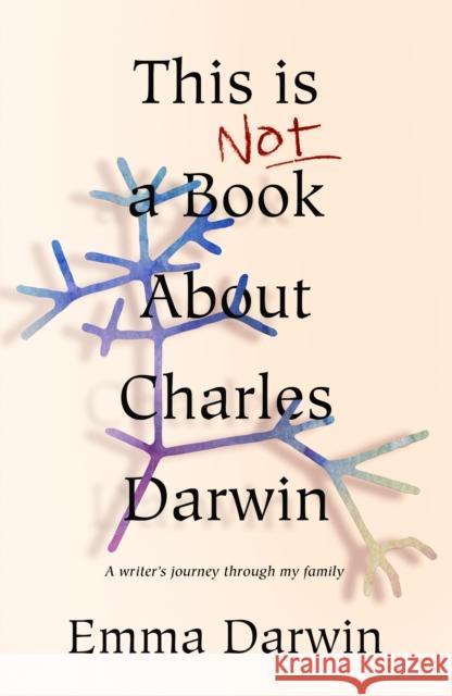 This is Not a Book About Charles Darwin: A writer's journey through my family Emma Darwin   9781910688649 Holland House Books - książka