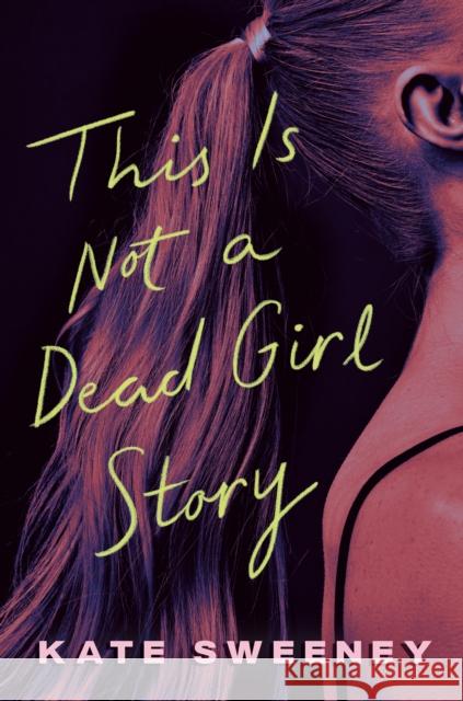 This Is Not a Dead Girl Story Kate Sweeney 9780593623831 Viking Books for Young Readers - książka