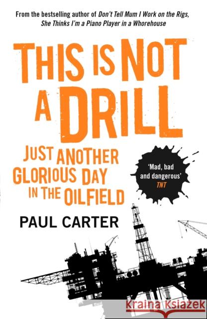 This Is Not A Drill: Just Another Glorious Day in the Oilfield Paul Carter 9781857885637 NICHOLAS BREALEY PUBLISHING - książka
