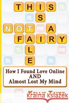 This is NOT a Fairy Tale: How I Found Love Online and Almost Lost My Mind Tayer, Kellie 9781500973919 Createspace Independent Publishing Platform - książka