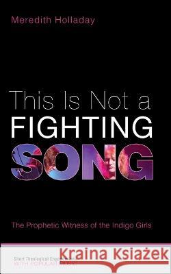 This Is Not a Fighting Song Holladay, Meredith 9781532607851 Cascade Books - książka