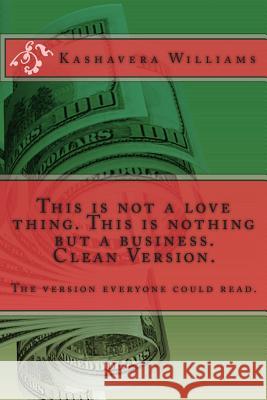 This is not a love thing. This is nothing but a business. Clean Version. Williams, Kashavera 9781515197225 Createspace - książka