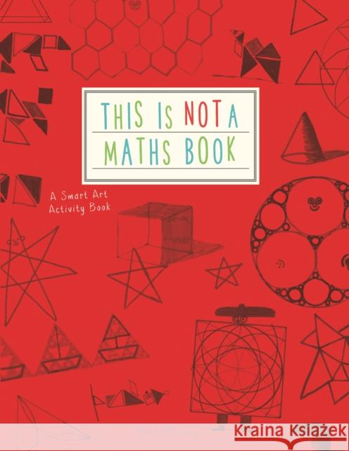 This is Not a Maths Book: A Smart Art Activity Book Anna Weltman 9781782402053 Quarto Publishing PLC - książka