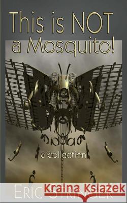 This is NOT a Mosquito!: a collection Stringer, Eric 9781503118218 Createspace - książka