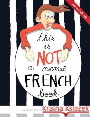 This is not a normal French book: This is a comic book for adult learners, at beginning and intermediate levels who want to learn French using visuals Lauvige, Muriel 9782954556505 Not Avail - książka