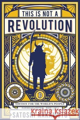 This is not a revolution: Edition for the world's people - Paperback edition Book 1 of 2 Satoshi Nakamoto 9781675554340 Independently Published - książka