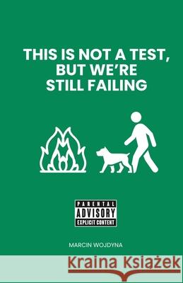 This Is Not a Test, But We're Still Failing Marcin Wojdyna 9781919166827 Marcin Wojdyna - książka