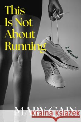 This Is Not about Running: A Memoir Mary Cain 9780063441880 Mariner Books - książka