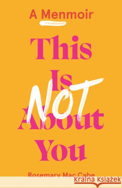 This Is Not About You: A Menmoir (Irish No.1 Bestseller) Rosemary Mac Cabe 9781800182431 Unbound - książka
