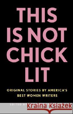 This Is Not Chick Lit: Original Stories by America's Best Women Writers Elizabeth Merrick 9780812975673 Random House Trade - książka