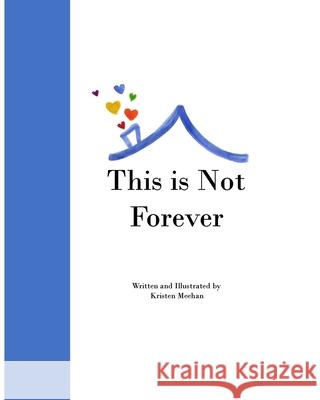 This is Not Forever: A Children's Book About COVID-19 Meehan, Kristen 9781714916986 Blurb - książka