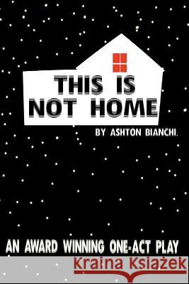 This Is Not Home Ashton Bianchi 9781387424559 Lulu.com - książka