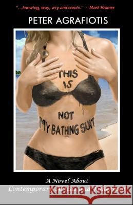 This Is Not My Bathing Suit: A Novel About Contemporary Artists and Fishermen Agrafiotis, Peter 9780990532705 Hazyland Publishing - książka