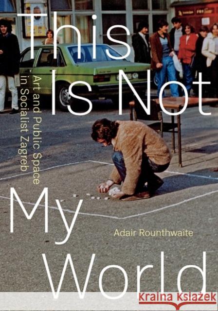 This Is Not My World Adair Rounthwaite 9781517914233 University of Minnesota Press - książka