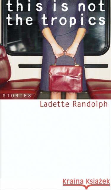 This Is Not the Tropics: Stories Randolph, Ladette 9780299215101 University of Wisconsin Press - książka