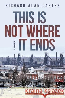 This Is Not Where It Ends Richard Alan Carter 9781480819672 Archway Publishing - książka