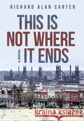 This Is Not Where It Ends Richard Alan Carter 9781480819689 Archway Publishing - książka