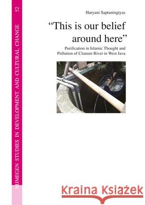 This Is Our Belief Around Here: Purification in Islamic Thought and Pollution of Citarum River in West Java Haryani Saptaningtyas 9783643913265 Lit Verlag - książka