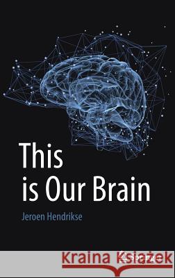 This Is Our Brain Hendrikse, Jeroen 9789811041471 Springer - książka