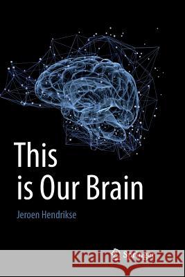 This Is Our Brain Hendrikse, Jeroen 9789811350627 Springer - książka