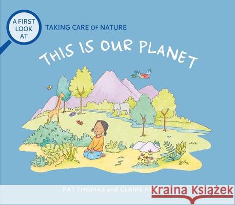 This Is Our Planet: Taking Care of Nature Pat Thomas Claire Keay 9781728270883 Sourcebooks Explore - książka