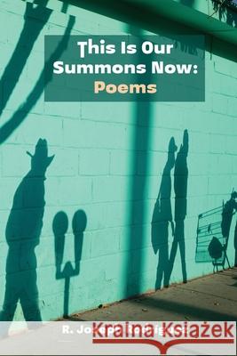 This Is Our Summons Now: Poems Rodr Priscilla Celina Suarez 9781953447623 Flowersong Press - książka