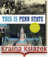 This Is Penn State: An Insider's Guide to the University Park Campus Press, Penn State 9780271027203 Pennsylvania State University Press