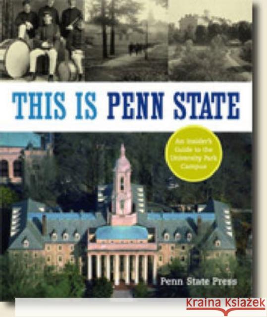 This Is Penn State: An Insider's Guide to the University Park Campus Press, Penn State 9780271027203 Pennsylvania State University Press - książka